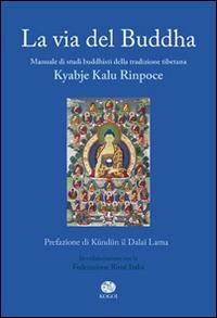 La via del Buddha - Kyabje Kalu Rinpoche - Libro Kogoi Edizioni 2014, Legàmi | Libraccio.it