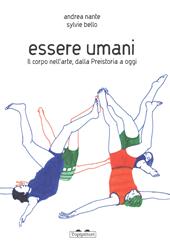 Essere umani. Il corpo nell'arte, dalla preistoria a oggi. Ediz. a colori