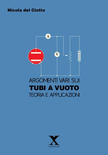 Argomenti vari sui tubi e a vuoto. Teoria e applicazioni - Nicola Del Ciotto - Libro Xedizioni 2015 | Libraccio.it