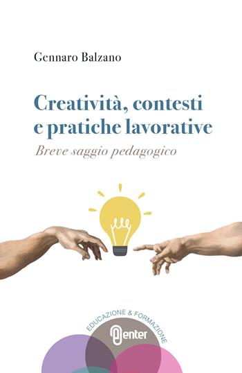 Creatività, contesti e pratiche lavorative. Breve saggio pedagogico - Gennaro Balzano - Libro Enter 2021 | Libraccio.it