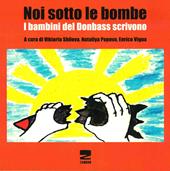 Noi sotto le bombe. I bambini del Donbass scrivono. Con CD-ROM