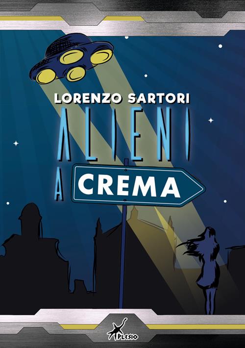 Alieni a Crema - Lorenzo Sartori - Libro Plesio Editore 2018, Sirio |  Libraccio.it