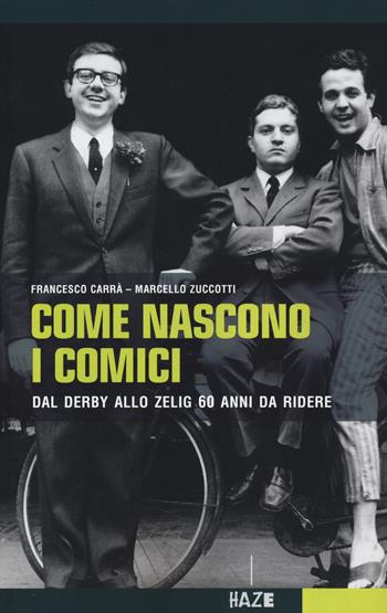 Come nascono i comici. Dal Derby allo Zelig, 60 anni da ridere - Francesco Carrà, Maurizio Zuccotti - Libro Auditorium 2016, Collisioni | Libraccio.it