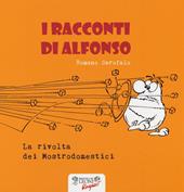 La rivolta dei mostrodomestici. I racconti di Alfonso. Ediz. illustrata