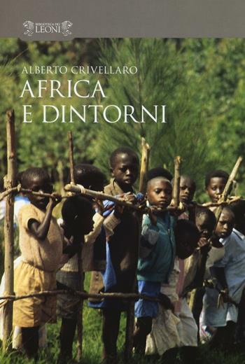 Africa e dintorni - Alberto Crivellaro - Libro Biblioteca dei Leoni 2016, Scritture | Libraccio.it