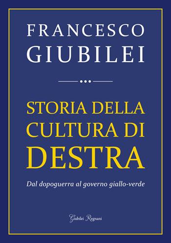 Storia della cultura di destra. Dal dopoguerra al governo giallo-verde - Francesco Giubilei - Libro Giubilei Regnani 2018 | Libraccio.it