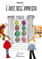 L'arte dell'amicizia. Ediz. a colori