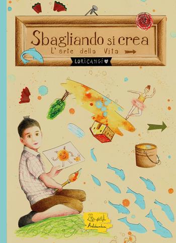 Sbagliando si crea - Loricangi - Libro Artebambini 2020 | Libraccio.it