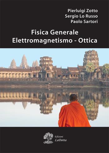 Fisica generale. Elettromagnetismo e ottica - Pierluigi Zotto, Sergio Lo Russo, Paolo Sartori - Libro La Dotta 2016 | Libraccio.it