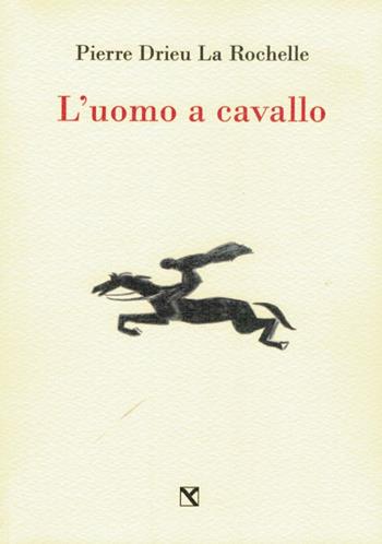 L' uomo a cavallo - Pierre Drieu La Rochelle - Libro Edizioni di AR 2014, Il cavallo alato | Libraccio.it