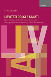 Lievitati dolci e salati. Dalla materia prima alle tecniche di impasto, alle ricette di colombe, panettoni e dolci da colazione...