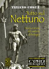 Tutto sul Nettuno. Storia e storie del simbolo di Bologna