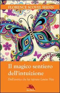Il magico sentiero dell'intuizione - Florence Scovel Shinn - Libro Nemo (Milano) 2014, Nuova coscienza | Libraccio.it