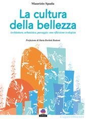 La cultura della bellezza. Architettura, urbanistica, paesaggio: una riflessione ecologista. Nuova ediz.