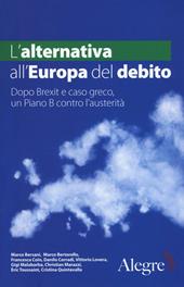 L' alternativa all'Europa del debito. Dopo Brexit e caso greco, un piano B contro l'austerità