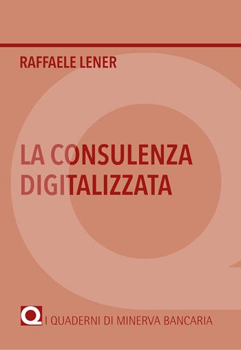 La consulenza digitalizzata - Raffaele Lener - Libro Minerva Bancaria 2021 | Libraccio.it