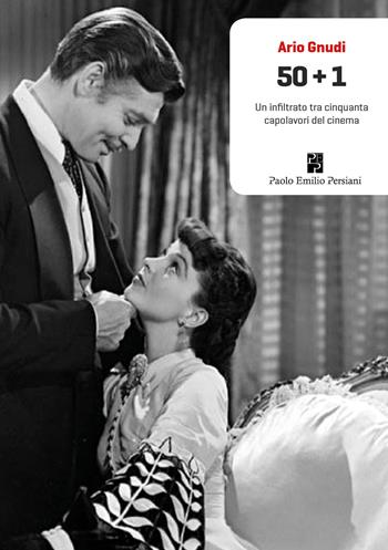 50+1. Un infiltrato tra cinquanta capolavori del cinema. Ediz. illustrata - Ario Gnudi - Libro Persiani 2017, Narrativa | Libraccio.it