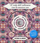 Intorno al mondo. L'arte del colorare con la musica zen. Con CD Audio