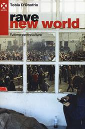 Rave new world. L'ultima controcultura