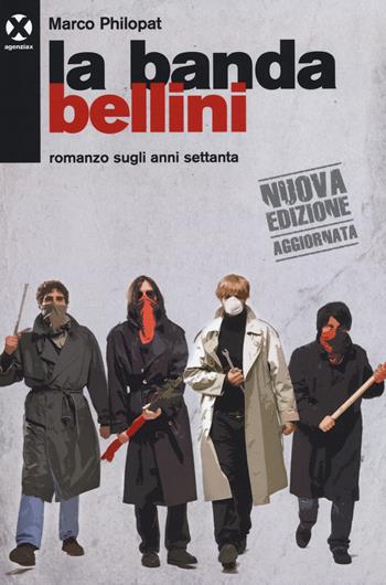 La banda Bellini. Romanzo sugli anni settanta - Marco Philopat - Libro Agenzia X 2015 | Libraccio.it