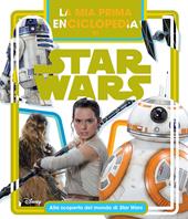 La mia prima enciclopedia di Star Wars. Alla scoperta del mondo di Star Wars. Ediz. a colori