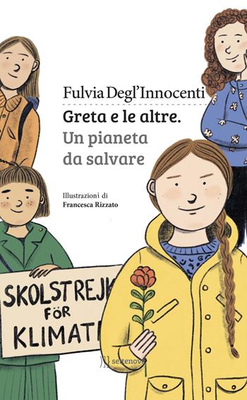 Greta e le altre. Un pianeta da salvare - Fulvia Degl'Innocenti - Libro Settenove 2019, Narrativa | Libraccio.it