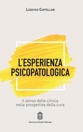 L' esperienza psicopatologica. Il senso della clinica nella prospettiva della cura