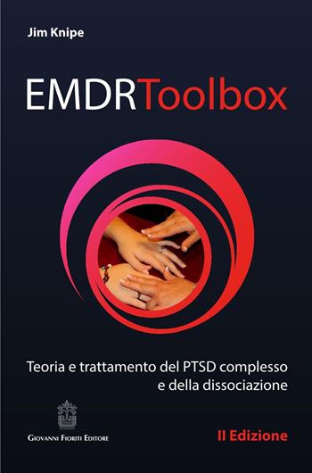 EMDR Toolbox. Teoria e trattamento del PTSD complesso e della dissociazione - Jim Knipe - Libro Giovanni Fioriti Editore 2019, EMDR | Libraccio.it