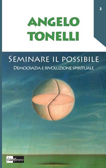 Seminare il possibile. Democrazia e rivoluzione spirituale - Angelo Tonelli - Libro AlboVersorio 2015, Pensare il pianeta | Libraccio.it