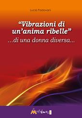 «Vibrazioni di un'anima ribelle» ...di una donna diversa...