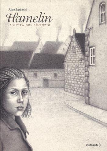 Hamelin. La città del silenzio. Ediz. a colori - Alice Barberini - Libro Orecchio Acerbo 2017 | Libraccio.it