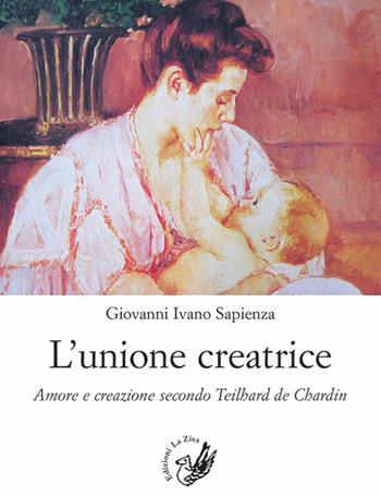 L' unione creatrice. Amore e creazione secondo Teilhard de Chardin - Giovanni Ivano Sapienza - Libro La Zisa 2017, Accademia | Libraccio.it