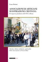 Associazioni di artigiani di ispirazione cristiana. Attività, cultura, tradizione, spiritualità delle associazioni in terra di Bari