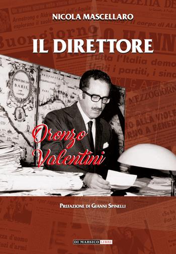 Il direttore. Oronzo Valentini - Nicola Mascellaro - Libro Di Marsico Libri 2022 | Libraccio.it
