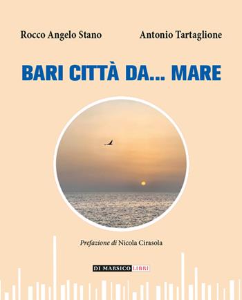 Bari città da... mare - Rocco Angelo Stano, Antonio Tartaglione - Libro Di Marsico Libri 2022 | Libraccio.it