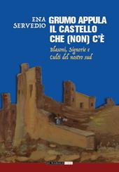 Grumo Appula. Il castello che (non) c'è. Blasoni, signorie, culti del nostro Sud