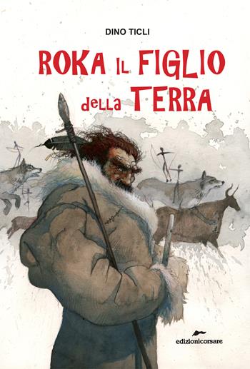 Roka il figlio della terra - Dino Ticli - Libro Edizioni Corsare 2022 | Libraccio.it