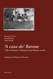 'A casa do' Barone. Villa di Donato e il borgo di Sant'Eframo vecchio. Ediz. illustrata