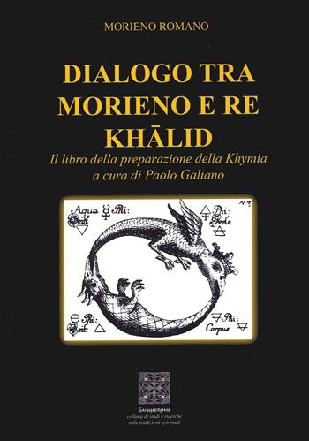 Dialogo tra Morieno e Re Khalid. Il Libro della Preparazione della Khymia - Morieno Romano - Libro Simmetria Edizioni 2021 | Libraccio.it