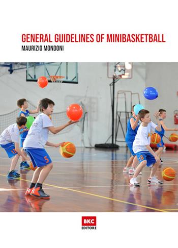 General guidelines of minibasketball. Ediz. illustrata - Maurizio Mondoni - Libro BasketCoach.Net 2020 | Libraccio.it