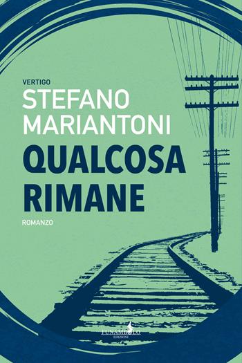 Qualcosa rimane. Ediz. integrale - Stefano Mariantoni - Libro Funambolo 2022, Vertigo | Libraccio.it