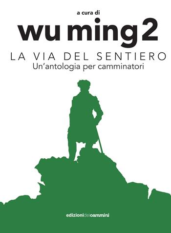 La Via del sentiero. Un'antologia per camminatori  - Libro Edizioni dei Cammini 2017, Wanderer | Libraccio.it