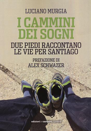 I cammini dei sogni. Due piedi raccontano le vie per Santiago - Luciano Murgia - Libro Edizioni dei Cammini 2023, GoWalk | Libraccio.it