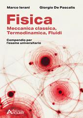 Fisica. Meccanica classica, termodinamica, fluidi. Compendio per l'esame universitario.