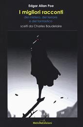 I migliori racconti del mistero, del terrore e del fantastico scelti da Charles Baudelaire