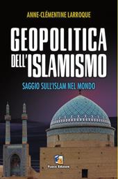 Geopolitica dell'islamismo. L'integralismo musulmano nel mondo