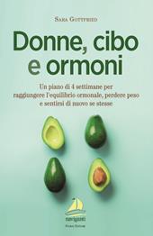 Donne, cibo e ormoni. Un piano di 4 settimane per raggiungere l'equilibrio ormonale, perdere peso e sentirsi di nuovo se stesse