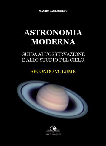 Astronomia moderna. Vol. 2 - Mauro Castagneto - Libro Castel Negrino 2022, Fuori collana | Libraccio.it