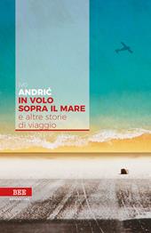 In volo sopra il mare e altre storie di viaggio