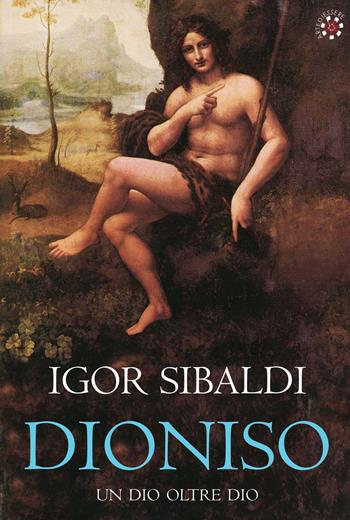 Dioniso. Un dio oltre dio - Igor Sibaldi - Libro Arte di Essere (Campagnano) 2015 | Libraccio.it